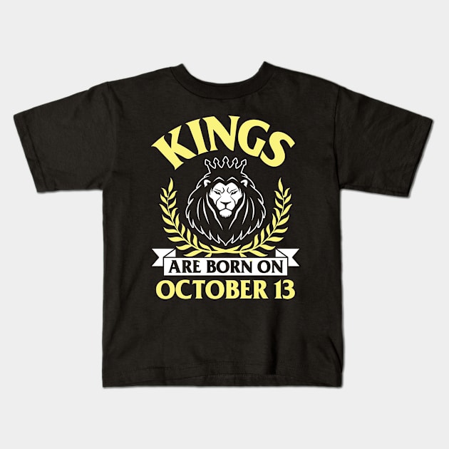 Kings Are Born On October 13 Happy Birthday To Me You Papa Daddy Uncle Brother Husband Son Kids T-Shirt by bakhanh123